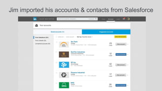 Jim imported his accounts & contacts from Salesforce 
 