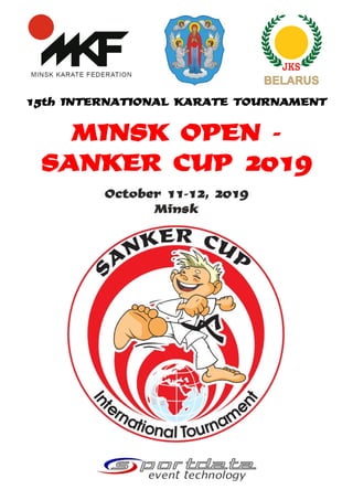 15th INTERNATIONAL KARATE TOURNAMENT
MINSK OPEN -
SANKER CUP 2019
October 11-12, 2019
Minsk
 