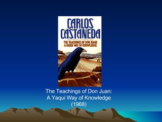 The Teachings of Don Juan: A Yaqui Way of Knowledge (1968) 
