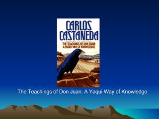 The Teachings of Don Juan: A Yaqui Way of Knowledge 