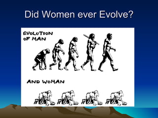 Did Women ever Evolve? 
