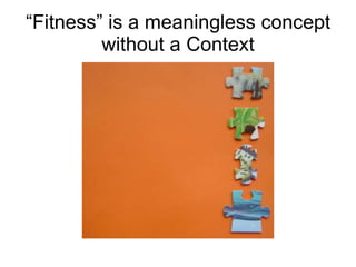 “ Fitness” is a meaningless concept without a Context 