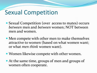 Sexual Competition<br />Sexual Competition (over  access to mates) occurs between men and between women; NOT between men a...