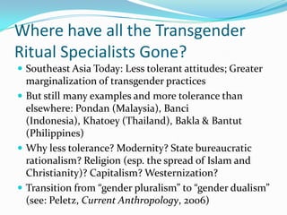 Where have all the Transgender Ritual Specialists Gone?<br />Southeast Asia Today: Less tolerant attitudes; Greater margin...