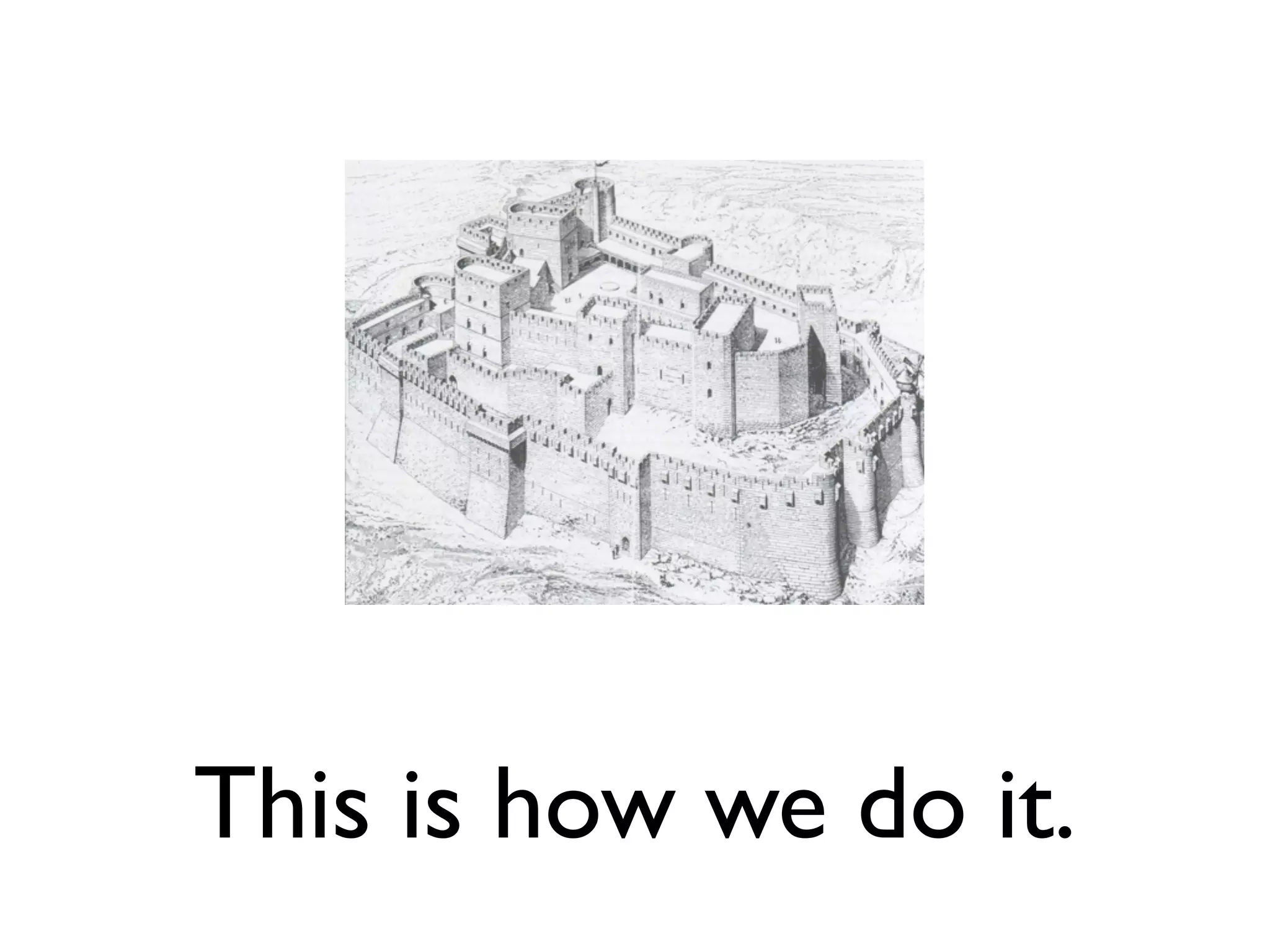 This is how we do it.
 