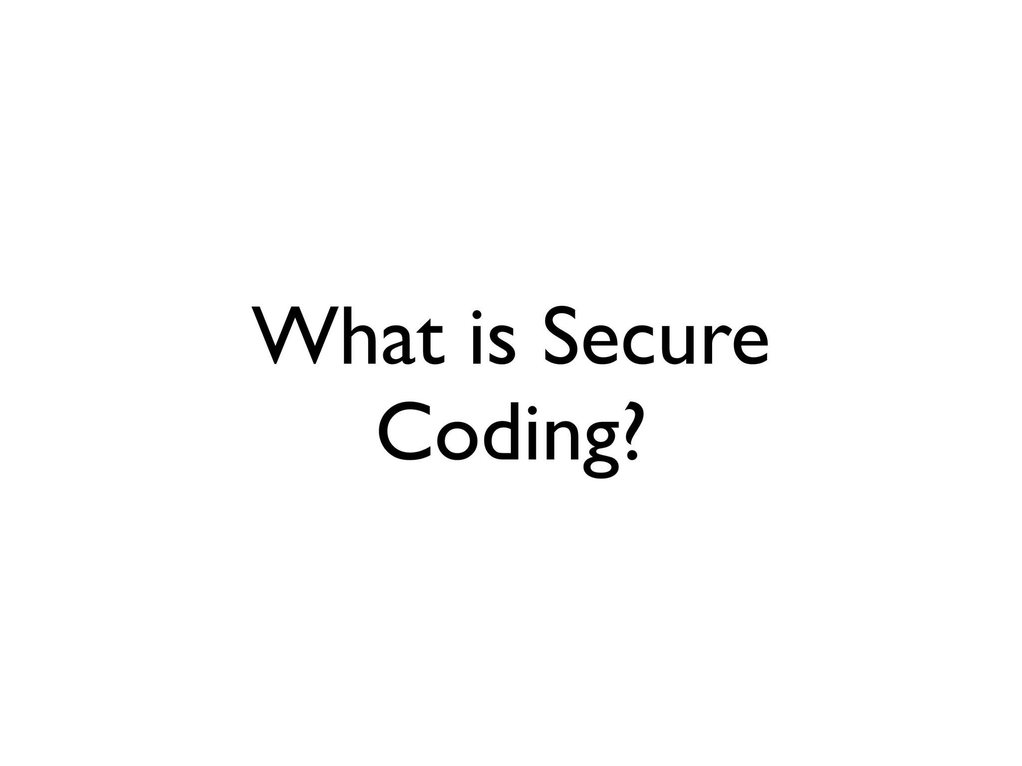 What is Secure
Coding?
 