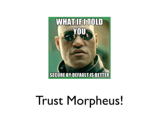 Trust Morpheus!
 