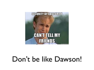 Don’t be like Dawson!
 