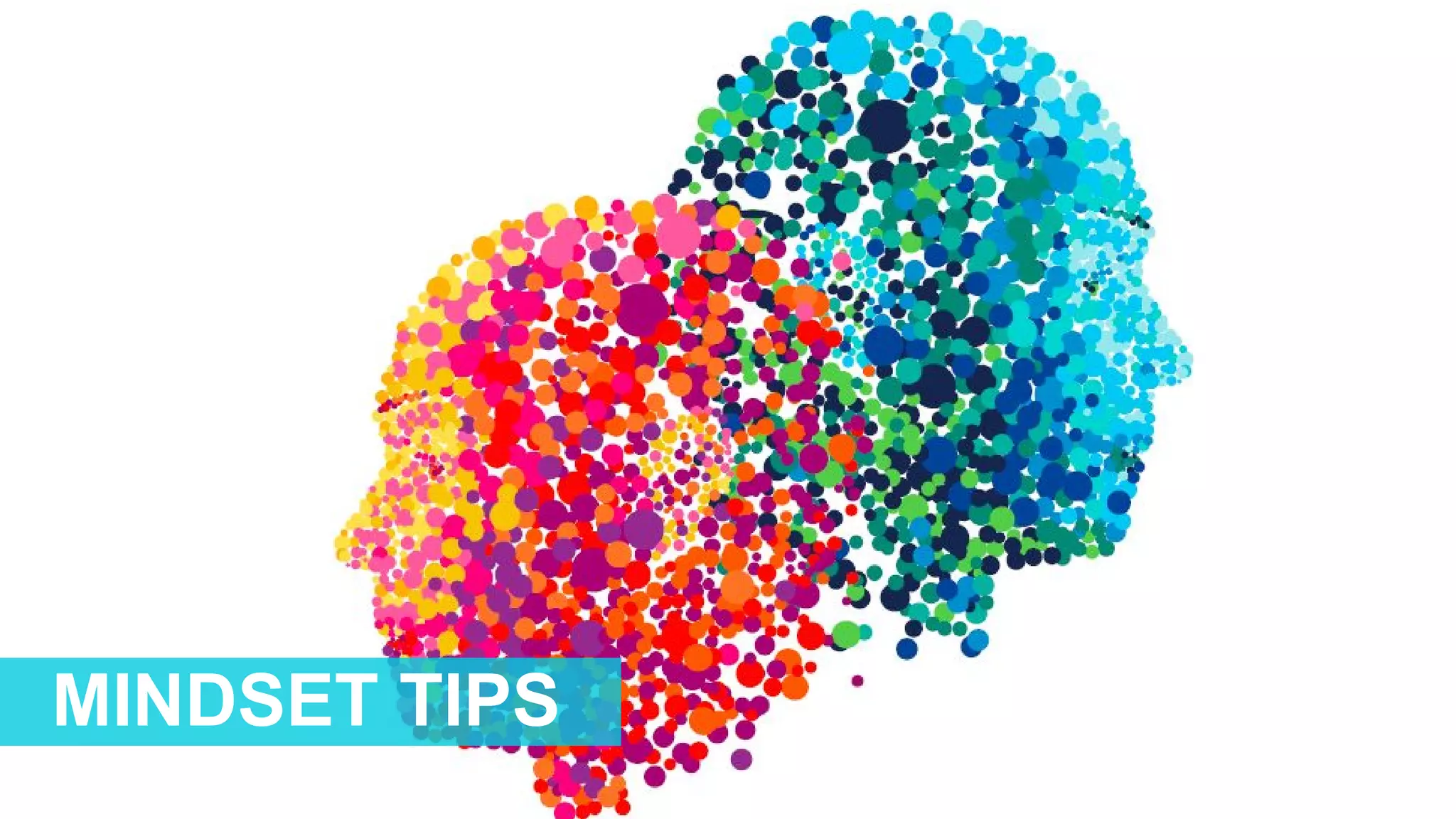 MINDSET TIPS
 