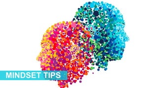 MINDSET TIPS
 