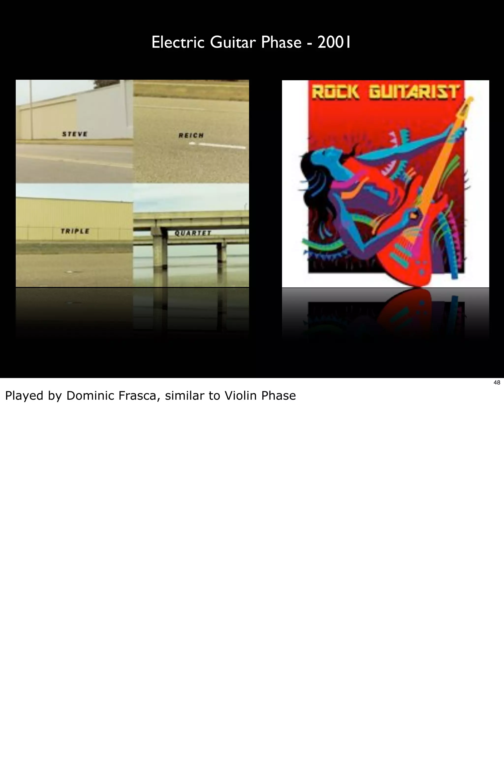 Electric Guitar Phase - 2001




                                                       48

Played by Dominic Frasca, similar to Violin Phase
 