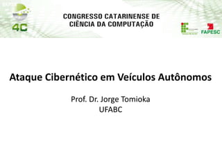 PAP74PAP74
Ataque Cibernético em Veículos Autônomos
Prof. Dr. Jorge Tomioka
UFABC
 