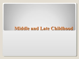 Middle and Late Childhood 