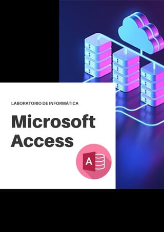 LABORATORIO DE INFORMÁTICA
Microsoft
Access
 