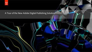 © 2015 Adobe Systems Incorporated. All Rights Reserved. Adobe Confidential.
A Tour of the New Adobe Digital Publishing Solution
 
