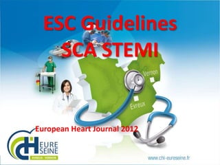 ESC Guidelines
SCA STEMI

European Heart Journal 2012

1

 