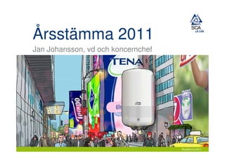 Årsstämma 2011
Jan Johansson, vd och koncernchef




                                    Årsstämma 2011
 