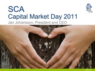 SCA
    Capital Market Day 2011
    Jan Johansson, President and CEO




1                                      CMD 2011
 