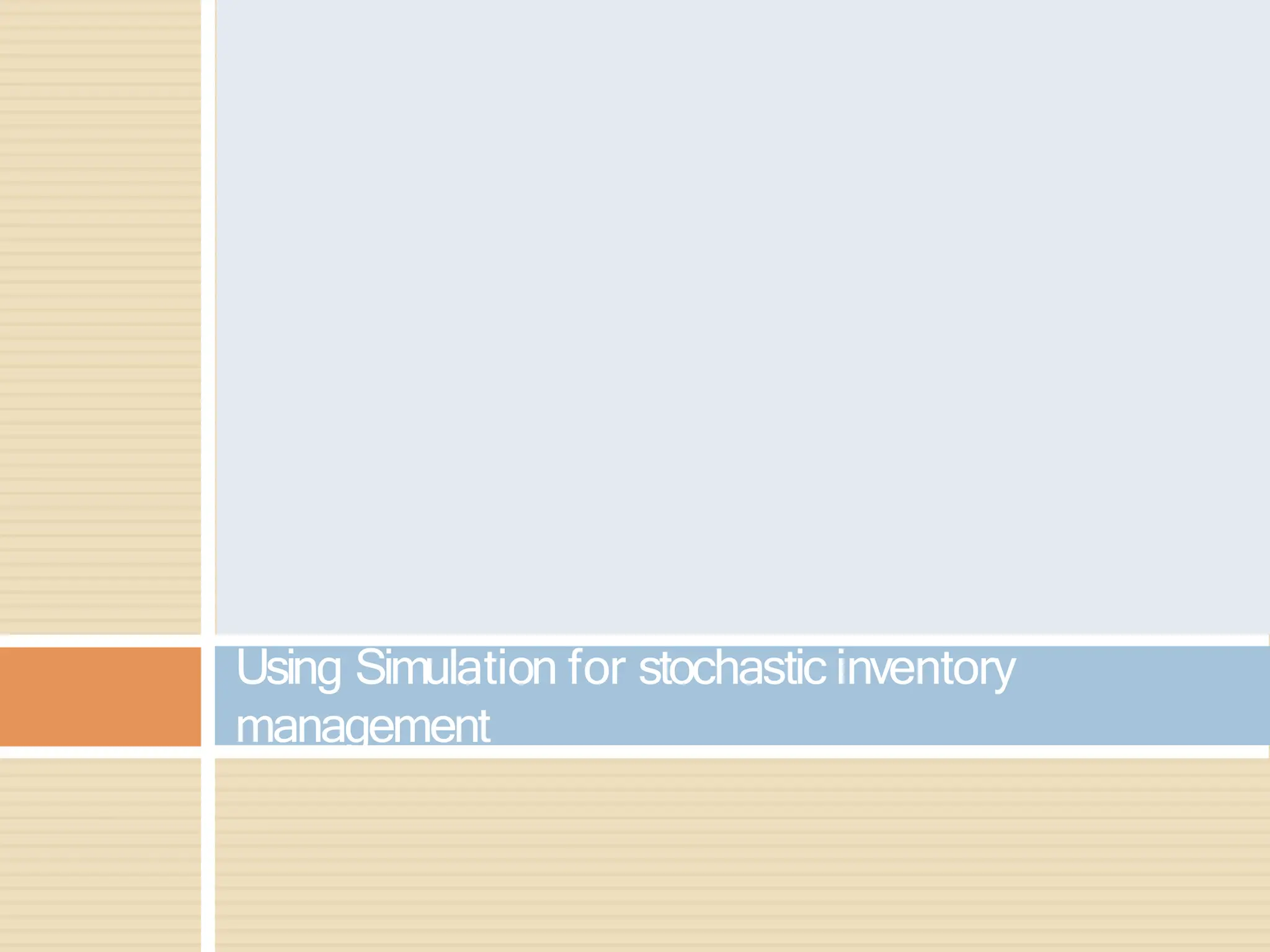 Using Simulation for stochastic inventory
management
 
