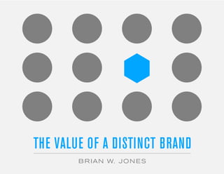 THE VALUE OF A DISTINCT BRAND
BRIAN W. JONES
 