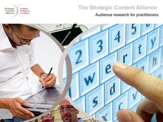 The Strategic Content Alliance
      Audience research for practitioners
 