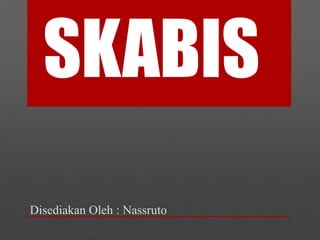 SKABIS
Disediakan Oleh : Nassruto
 
