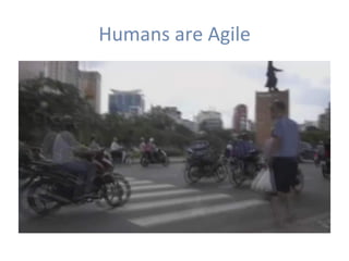 Humans	are	Agile	
 