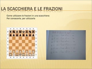 Come utilizzare le frazioni in una scacchiera:  Per conoscerla, per utilizzarla 