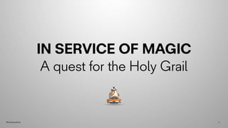 @charleserdman 1
IN SERVICE OF MAGIC
A quest for the Holy Grail
 