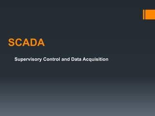 SCADA
Supervisory Control and Data Acquisition
 