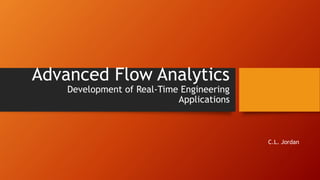 Advanced Flow Analytics
Development of Real-Time Engineering
Applications
C.L. Jordan
 