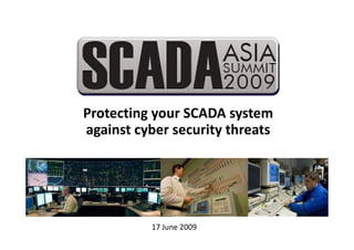 Protecting your SCADA system
against cyber security threats




          17 June 2009
 