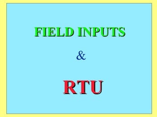 FIELD INPUTS   & RTU 