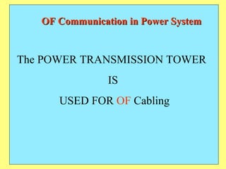OF Communication in Power System The POWER TRANSMISSION TOWER  IS USED FOR  OF  Cabling 