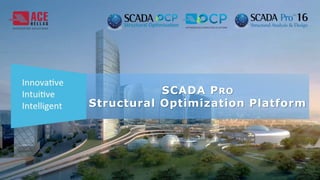 SCADA PRO
Structural Optimization Platform
 