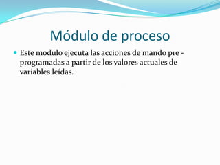 Cuando se requiere optimizar y facilitar la toma de decisionesLos tres componentes de un sistema SCADA son:Múltiples Unidades de Terminal Remota (también conocida como UTR, RTU o Estaciones Externas).Estación Maestra y Computador con HMI.Infraestructura de Comunicación. 