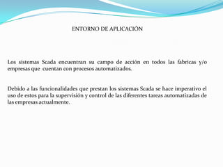 Múltiples Unidades de Terminal RemotaSe conectan al equipo físico. Leen los datos de un interruptor o válvula, o realizan mediciones como temperatura, flujo, o presión. Pueden realizar control automatizado.