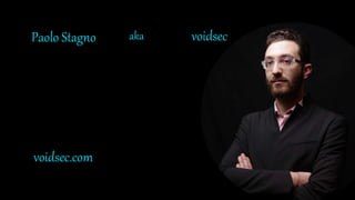 Paolo Stagno aka voidsec
voidsec.com
 