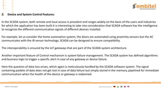 Embitel Technologies International presence:
2. Device and System Control Features:
In the SCADA system, both remote and l...
