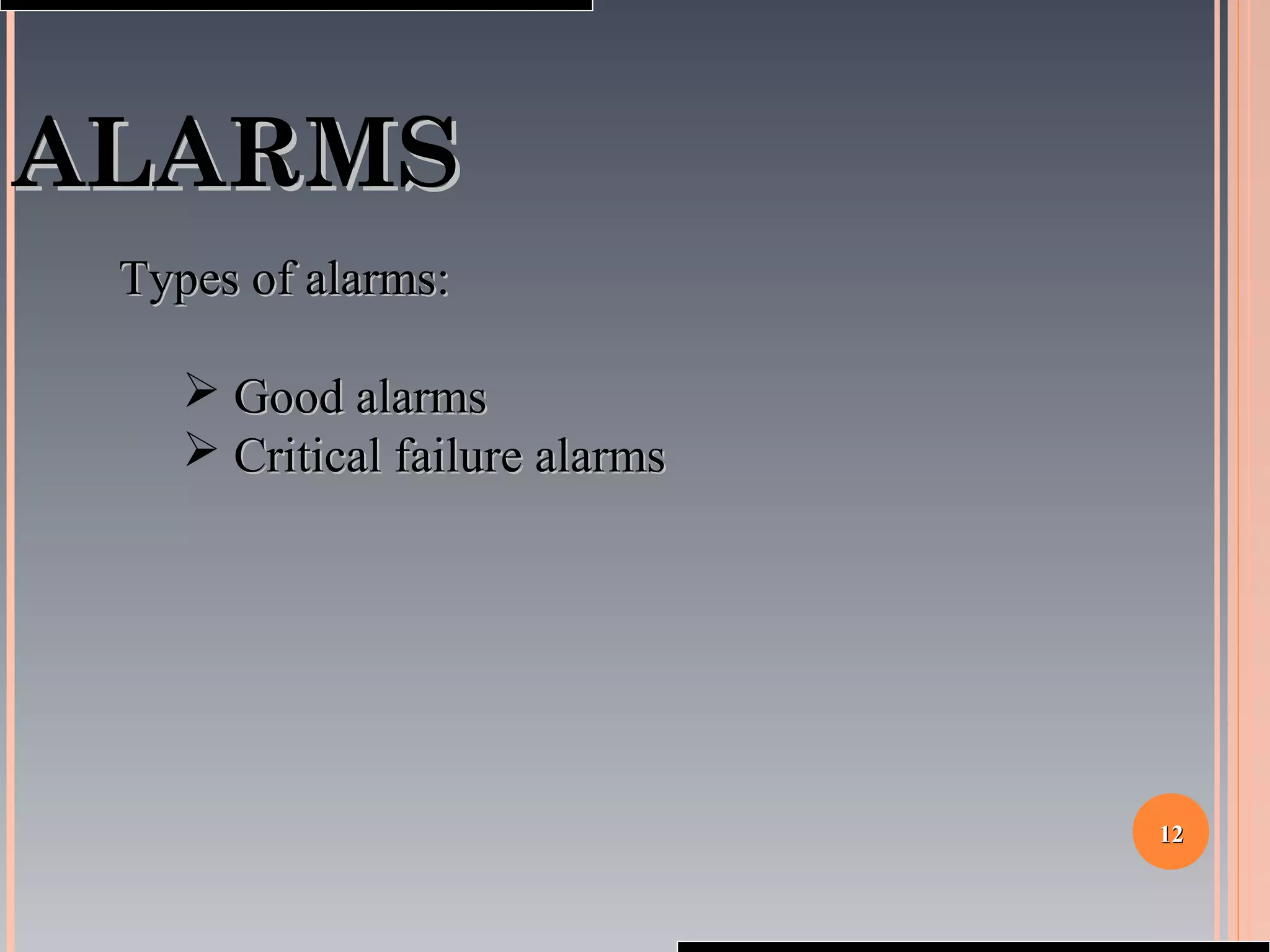 1212
ALARMSALARMS
Types of alarms:Types of alarms:
 Good alarmsGood alarms
 Critical failure alarmsCritical failure alarms
 