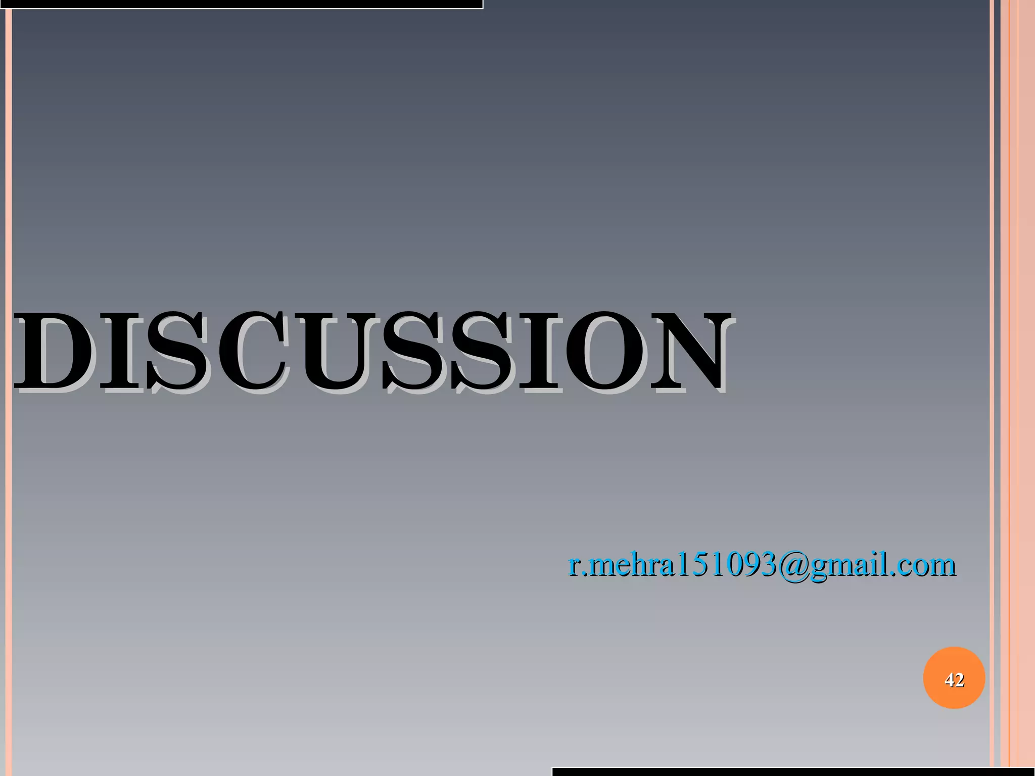 4242
DISCUSSIONDISCUSSION
r.mehra151093@gmail.comr.mehra151093@gmail.com
 