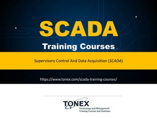 SCADA
Training Courses
Supervisory Control And Data Acquisition (SCADA)
https://www.tonex.com/scada-training-courses/
 