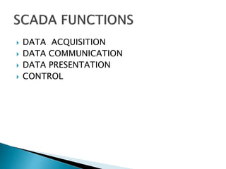  DATA ACQUISITION
 DATA COMMUNICATION
 DATA PRESENTATION
 CONTROL
 