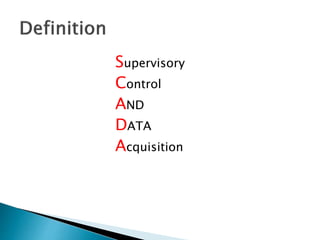 Supervisory
Control
AND
DATA
Acquisition
 