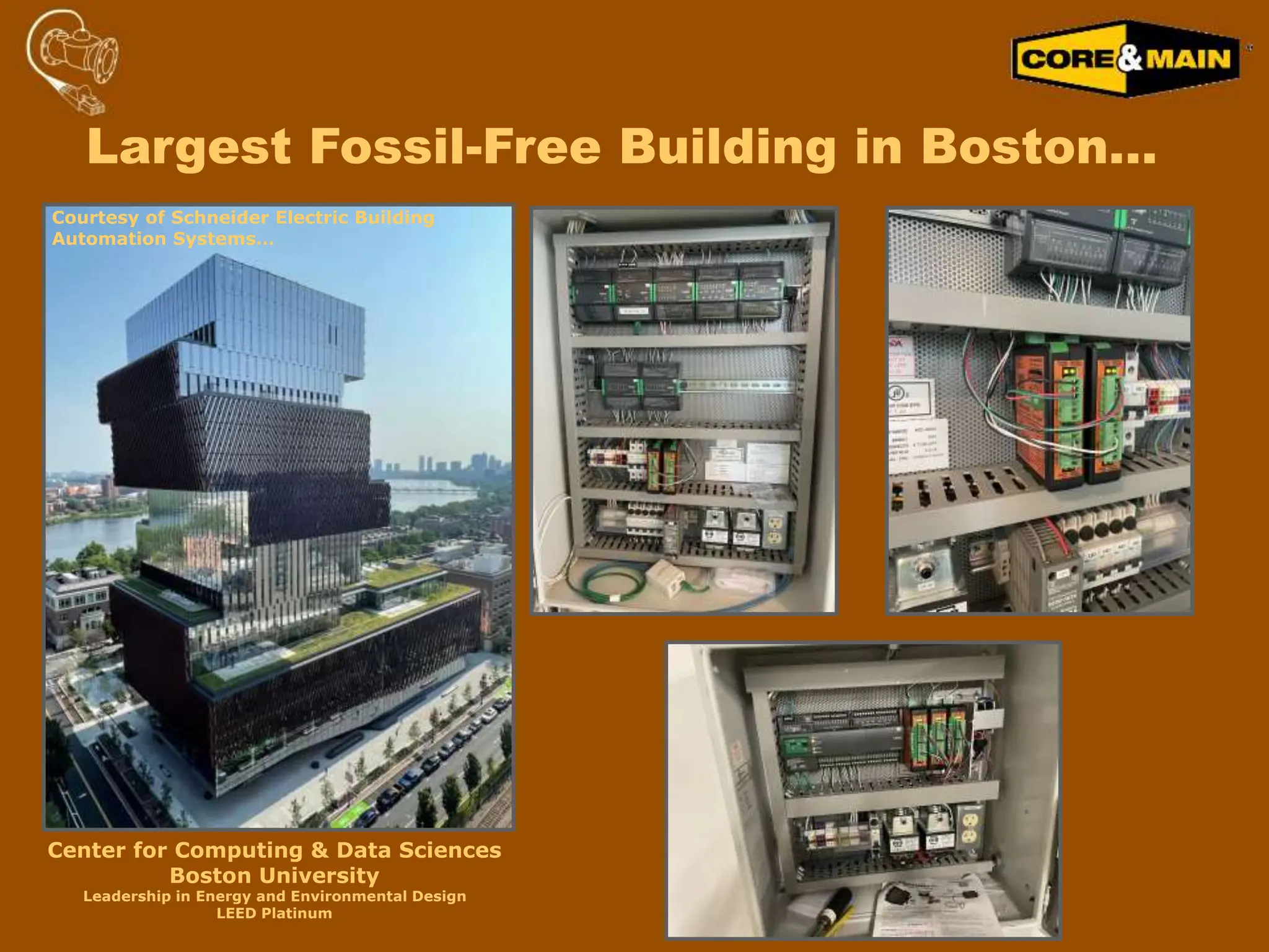 Largest Fossil-Free Building in Boston…
Center for Computing & Data Sciences
Boston University
Leadership in Energy and Environmental Design
LEED Platinum
Courtesy of Schneider Electric Building
Automation Systems…
 