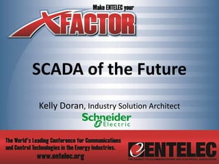 SCADA of the Future
Kelly Doran, Industry Solution Architect
 