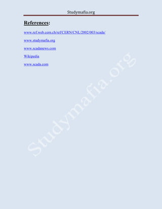 Studymafia.org
References:
www.ref.web.cern.ch/ref/CERN/CNL/2002/003/scada/
www.studymafia.org
www.scadanews.com
Wikipedia
www.scada.com
 