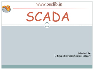SCADA
www.oeclib.in
Submitted By:
Odisha Electronics Control Library
 