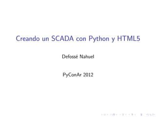 Creando un SCADA con Python y HTML5

            Defoss´ Nahuel
                  e


             PyConAr 2012
 