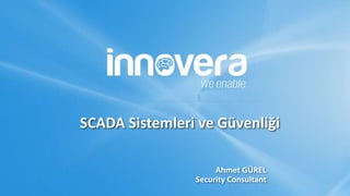 SCADA Sistemleri ve Güvenliği
Ahmet GÜREL
Security Consultant
 